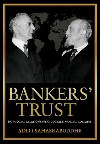 Bankers' Trust: How Social Relations Avert Global Financial Collapse (Cornell Studies In Money)