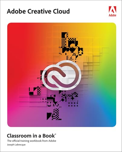 Adobe Creative Cloud Classroom In A Book: Design Software Foundations With Adobe Creative Cloud