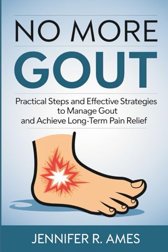 No More Gout: Practical Steps And Effective Strategies To Manage Gout And Achieve Long-Term Pain Relief