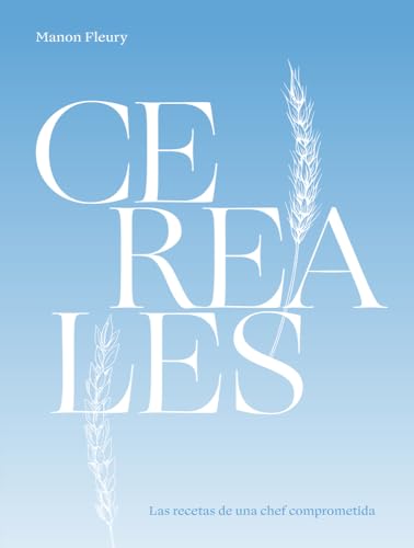Cereales / Cereals: Las Recetas De Una Chef Comprometida / Recipes From A Committed Chef