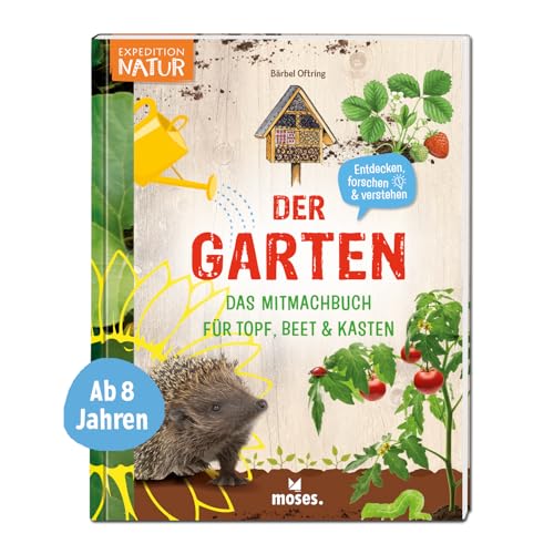 Moses. Der Garten – Das Mitmachbuch Für Topf, Beet Und Kasten, Kindersachbuch Mit Vielen Informationen, Anleitungen, Tipps Und Tricks Für Ein ... Das