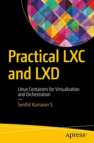 Practical Lxc And Lxd: Linux Containers For Virtualization And Orchestration