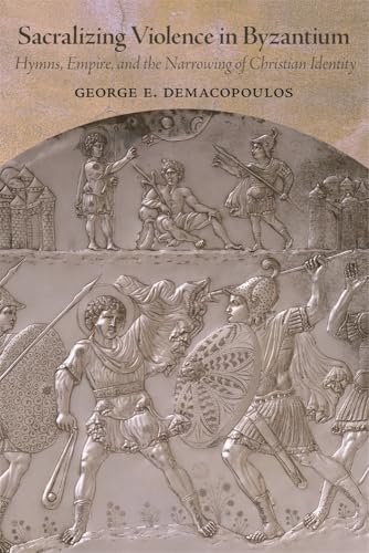 Sacralizing Violence In Byzantium: Hymns, Empire, And The Narrowing Of Christian Identity