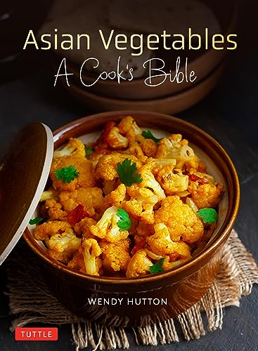 Asian Vegetables: A Cook'S Bible; Descriptions And Illustrations Of 139 Vegetables Including Dried And Preserved Varieties With 145 Authentic Recipes