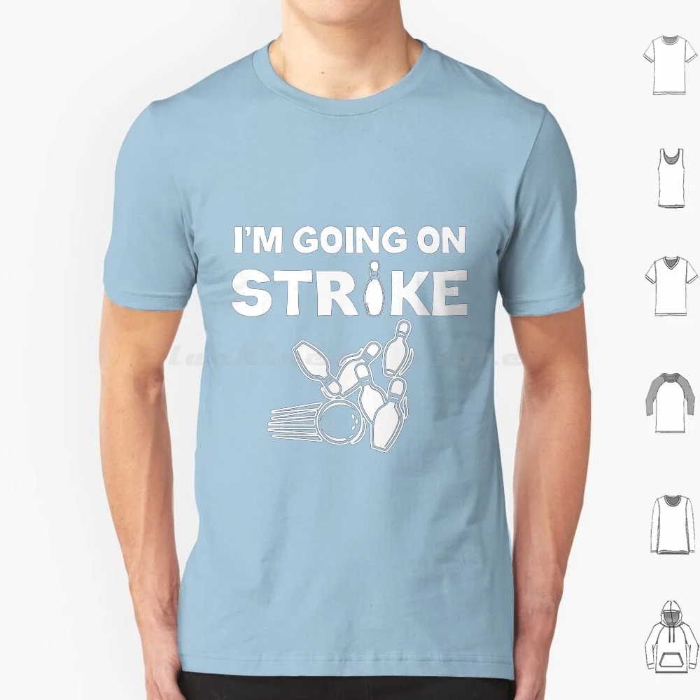 Bobbler Me Going On Strike Bowl Bowling T Shirt Cotone Uomo Donna Stampa Fai Da Te Im Going On Strike Funny Bowling Bowler Balls Deep