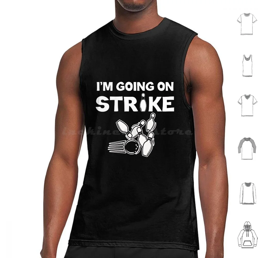 Bobbler Me Going On Strike Bowl Bowling Canotte Stampa Cotton Im Going On Strike Funny Bowling Bowler Balls Deep