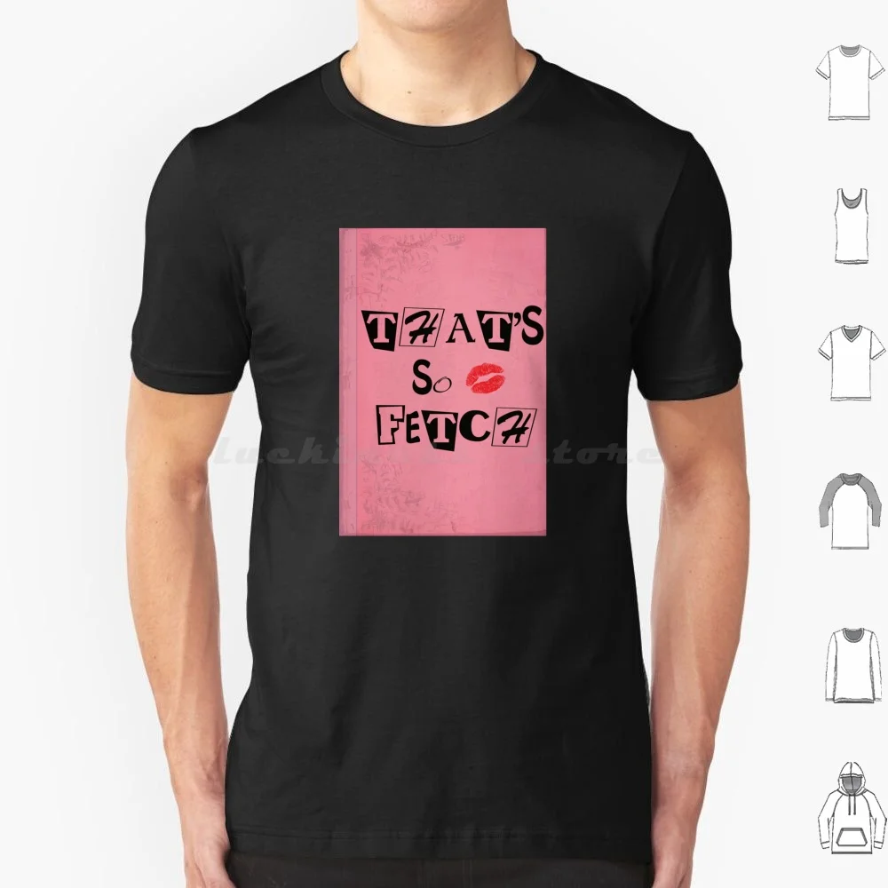This So Fetch-Mean Girls T Shirt 6Xl Cotton Cool Tee Mean Girls That So Fetch Che È Così Fetch Burn Book Regina George