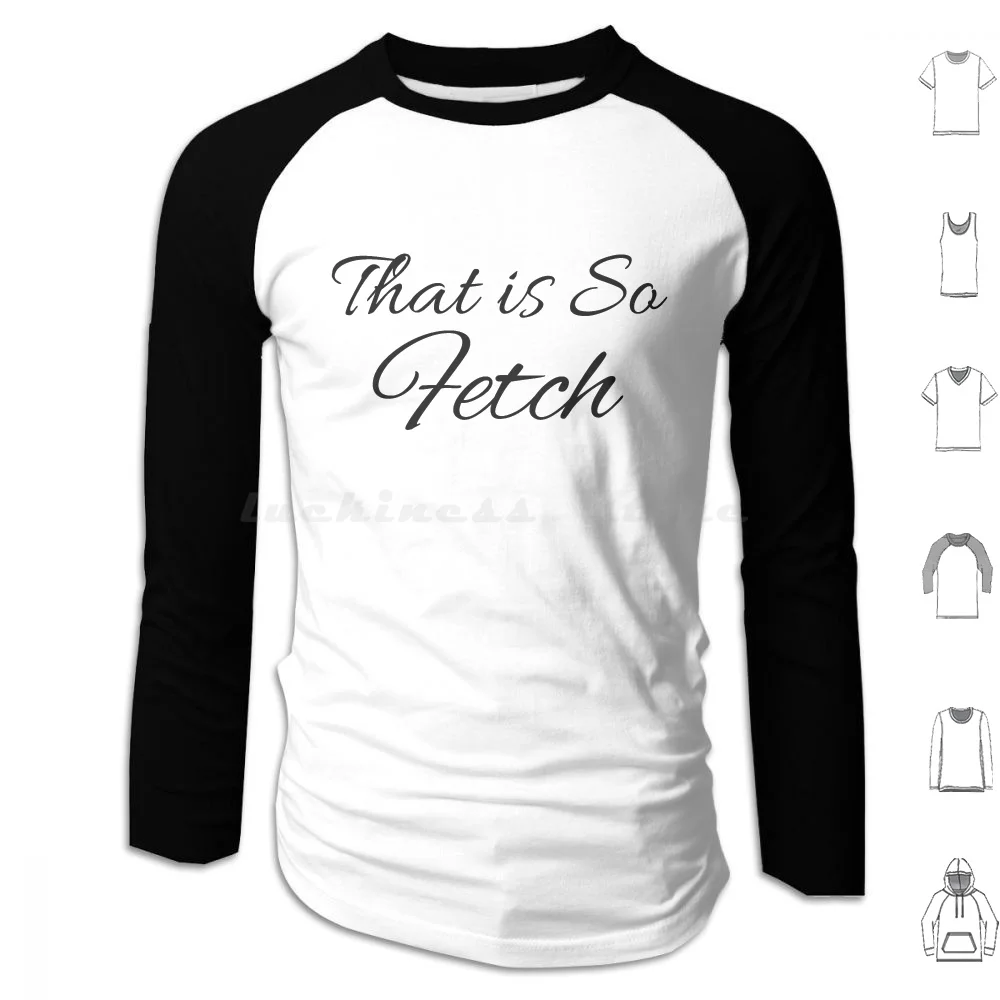 Le Donne Che Sono Così Fetch Felpe Con Cappuccio Manica Lunga Mean Girls That So Fetch Regina George Funny Burn Book Fetch On Plateson