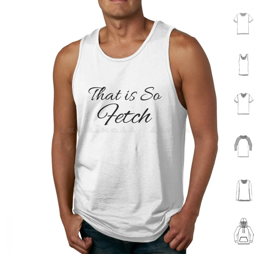 Womens Che È Così Fetch Canotte Gilet Senza Maniche Mean Girls That So Fetch Regina George Funny Burn Book Fetch On Plateson