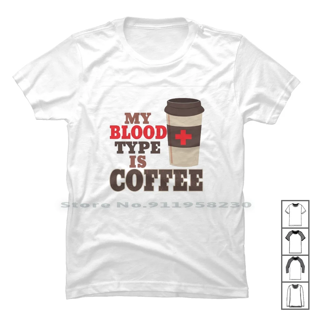 Funny My Blood Type Is Coffee Addict Shirt 100% Cotton Beverage Morning Coffee Drink Blood Type Rage Cute Off Ink Fun