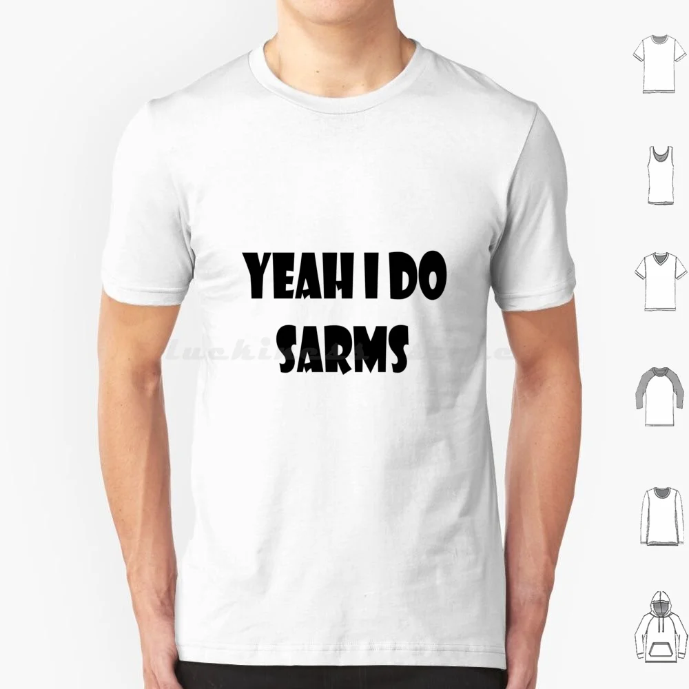 Sì I Do Sarms T Shirt Uomo Donna Bambini 6Xl Yeah I Do Sarms I Do Sarms Sarms Workout Meme Workout Gym Meme Gym Bodybuilding