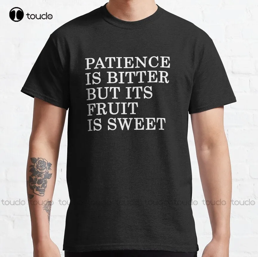 Patience Is Bitter But Its Fruit Is Sweet Inspirational Ertugrul Quote Classic T-Shirt Womens Sweatshirt Xs-5Xl Custom Gift New