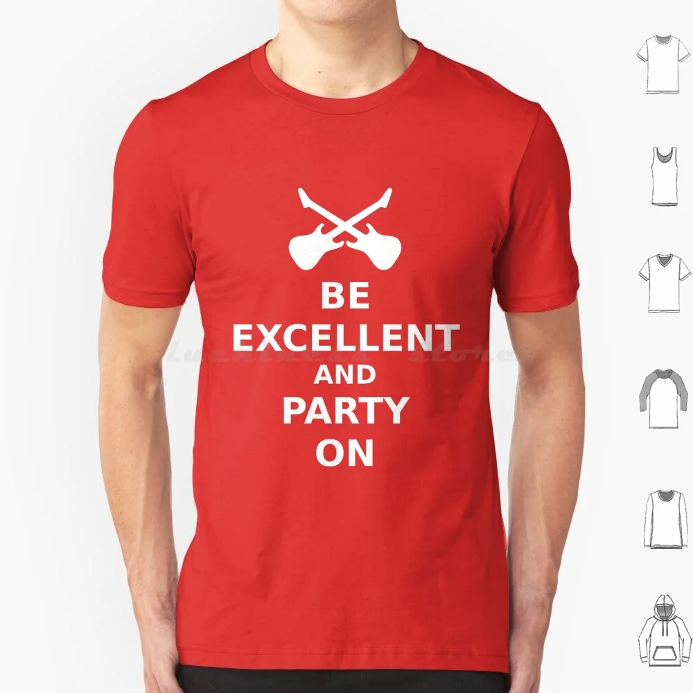 Sii Eccellente E Party On V.2 T Shirt Uomo Donna Bambini 6Xl Eccellente Ogni Altra Festa Su Keep Calm Carry Bill Ted Adventure Falso