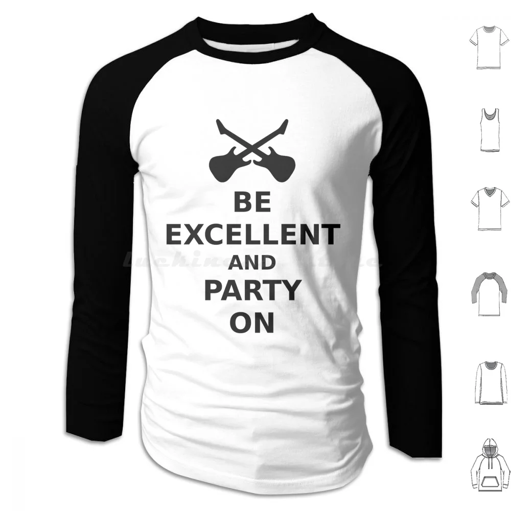Sii Eccellente E Party On Felpa Con Cappuccio In Cotone Manica Lunga Eccellente Ogni Altra Festa Su Keep Calm Carry Bill Ted Bill Ted