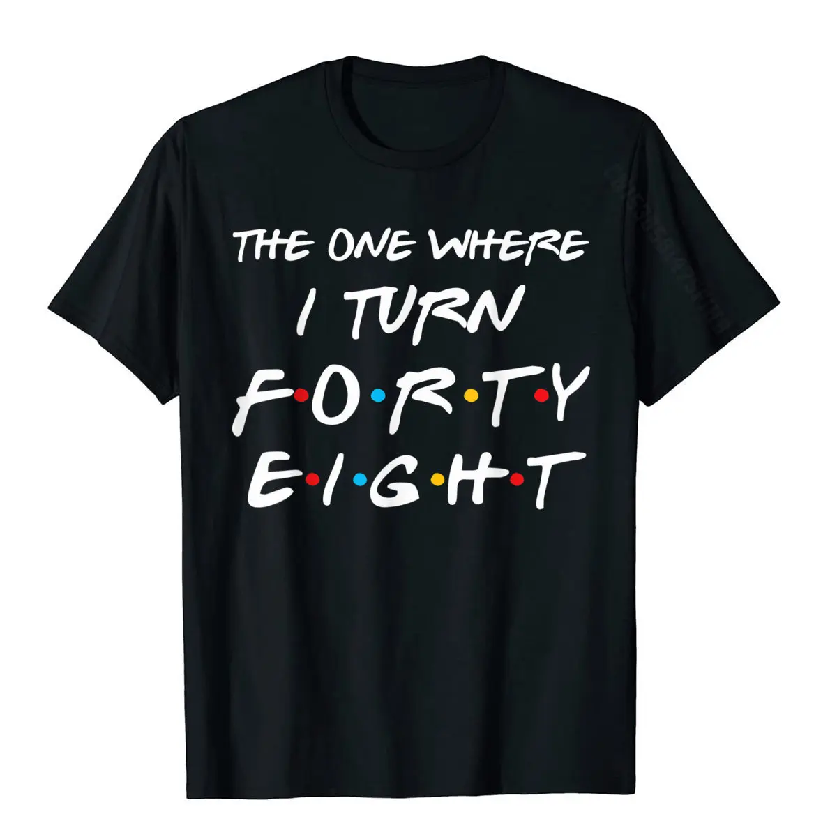 The One Where Turn Forty Eight Funny 48Th Birthday Gift T-Shirt Cheap Student T Shirt Family T Shirt Cotton Normal