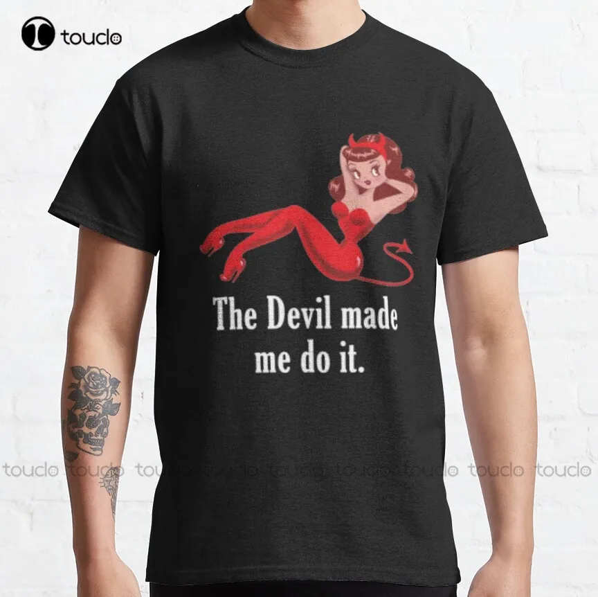 The Devil Made Me Do It Classic T-Shirt Custom Shirt Custom Aldult Teen Unisex Digital Printing Tee Shirt Fashion Funny New