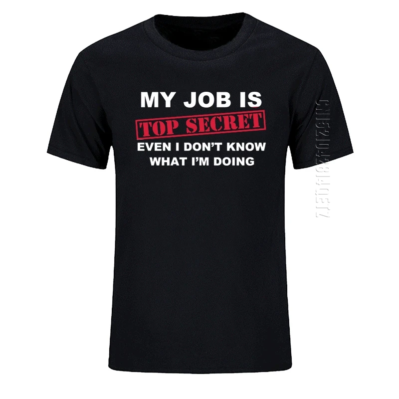 T-Shirt Funny My Job Is Top Secret O Neck T Shirt Uomo Cotone Personalizzato Oversize Humour Slogan Lot Joke Present Maglietta Casual