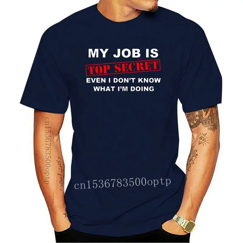 New Funny My Job Is Top Secret T Shirt Uomo Custom Pattern Cotton Manica Corta Man Humour Slogan Lot Joke Present T-Shirt Casual