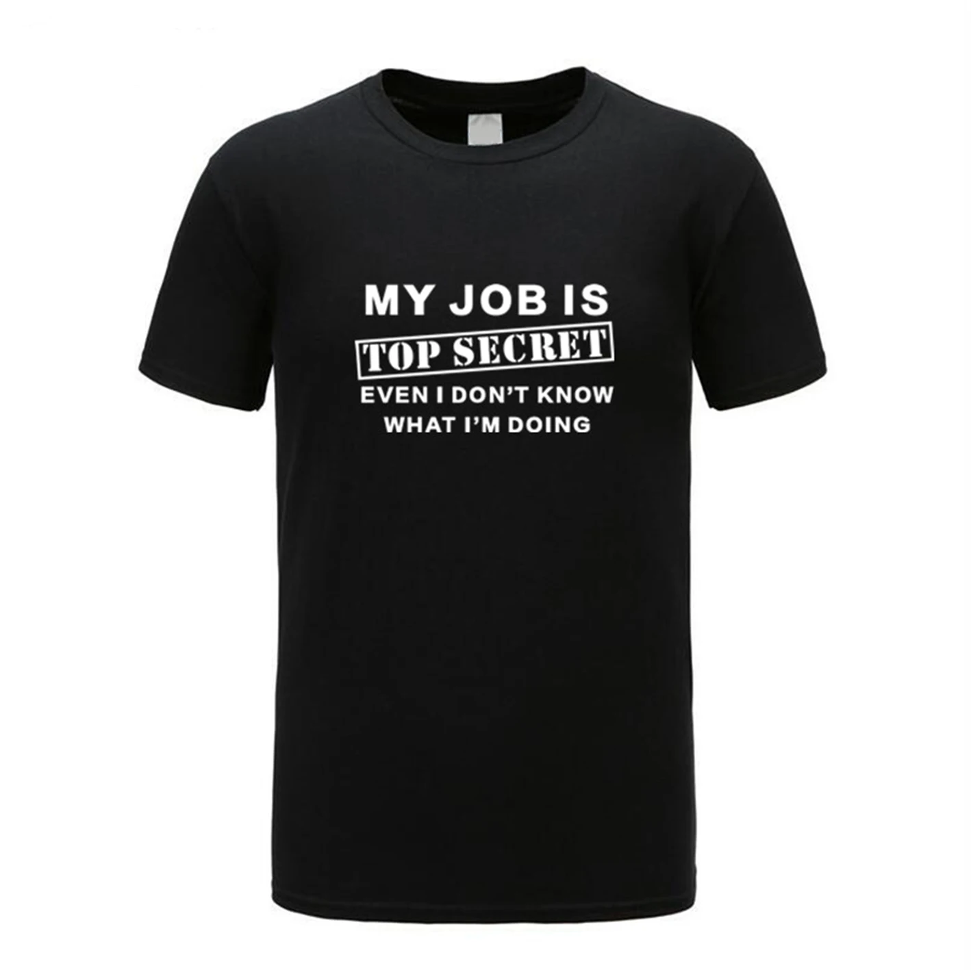 Harajuku Funny My Job Is Top Secret T-Shirt Modello Personalizzato Cotone Manica Corta Uomo Humour Slogan Lot Joke Present Tee Shirts
