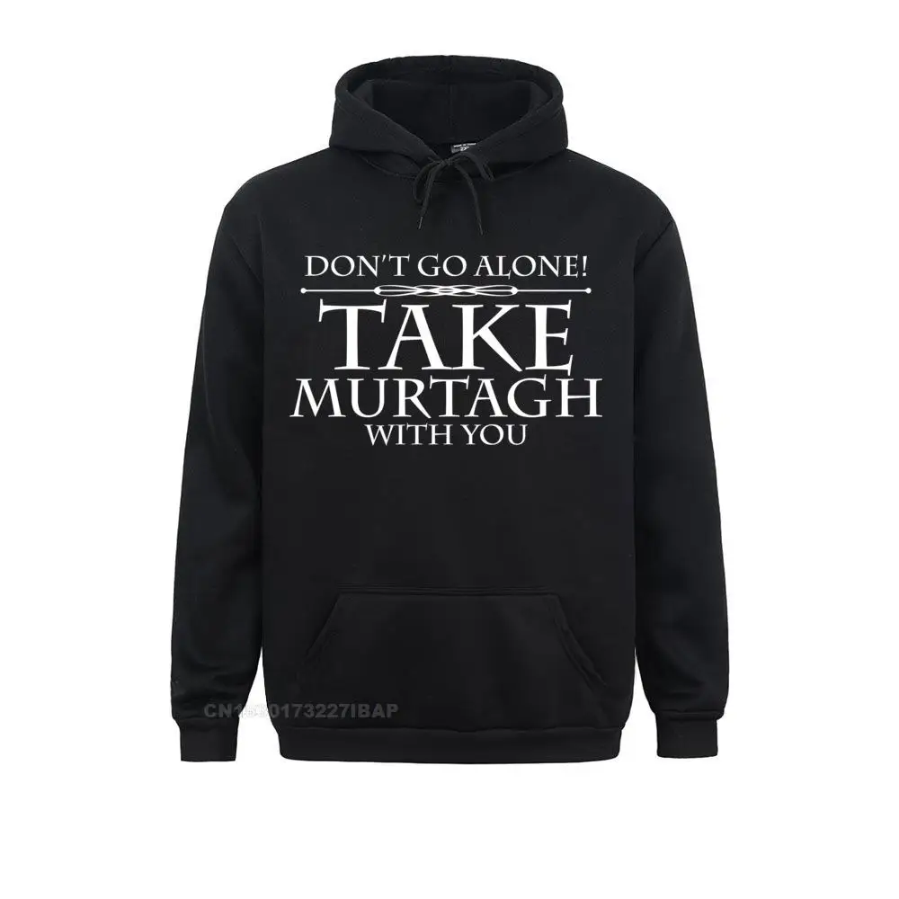 Dont Go Alone Take Murtagh Funny Outlander Shirt Felpe Per Studenti Felpe Con Cappuccio Per Il Tempo Libero Funny Camisa Sportswears