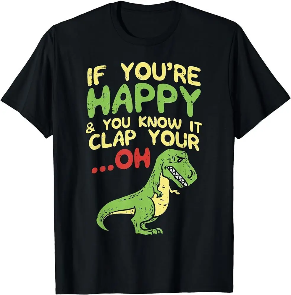 Se Youre Happy E Lo Sai Clap Your Oh Trex Funny Dino T-Shirt Maniche Lunghe O Corte