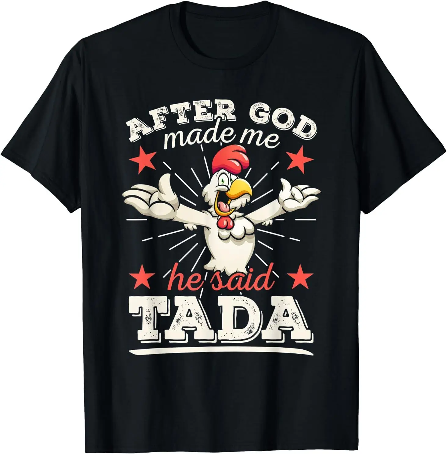 New Limited After God Made Me Ha Detto Happy Funny Chicken T-Shirt S-3Xl