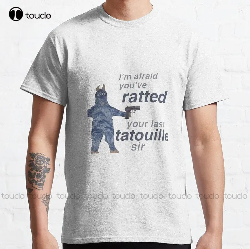 You Ve Rated Your Last Tatouille Classic T-Shirt Custom Aldult Teen Unisex Digital Printing Tee Shirts Regalo Personalizzato Xs-5Xl