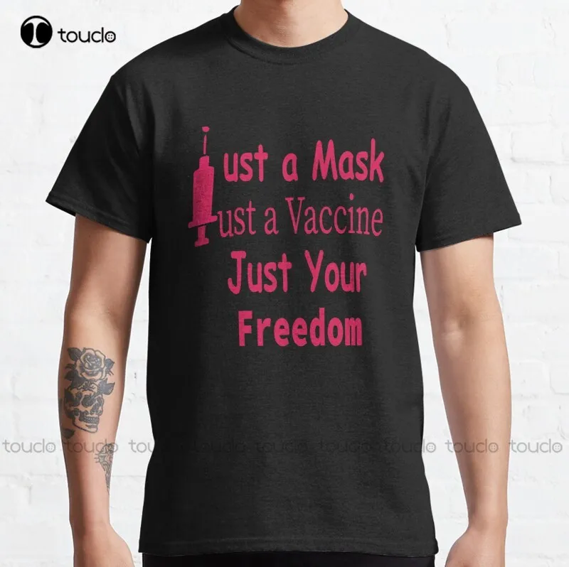 New Just A Mask Just A Vaccine Just Your Freedom Classic T-Shirt Cotton Tee Shirt S-5Xl