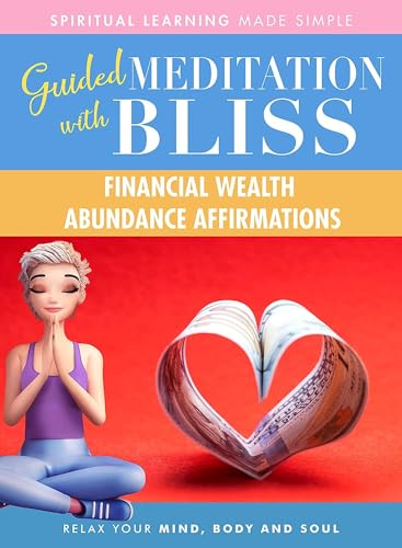 Quick Wisdom With Bliss Guided Meditation: Financial Wealth Abundance Affirmations