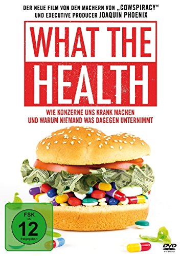 What The Health - Wie Konzerne Uns Krank Machen Und Warum Niemand Was Dagegen Unternimmt.
