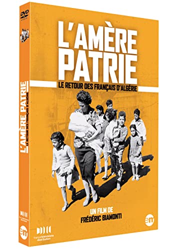 L'Amère Patrie - Le Retour Des Français D'Algérie