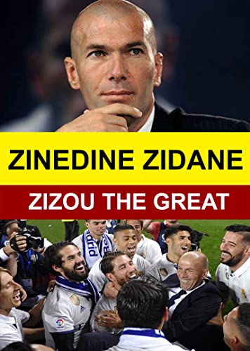 Zinedine Zidane - Zizou The Great