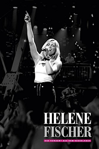 Helene Fischer - Das Konzert Aus Dem Kesselhaus