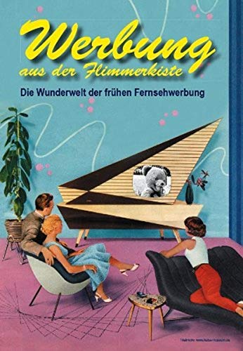Werbung Aus Der Flimmerkiste - Die Wunderwelt Der Frühen Fernsehwerbung
