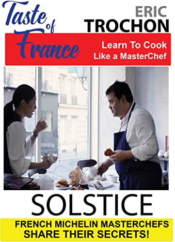 Taste Of France Masterchefs Share Their Secrets Eric Trochon Solstice