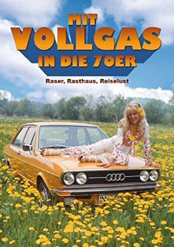 Mit Vollgas In Die 70Er - Raser, Rasthaus, Reiselust!