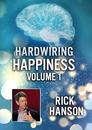 Hardwiring Happiness Volume 1: Rick Hanson
