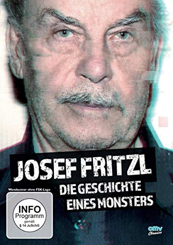 Josef Fritzl: Die Geschichte Eines Monsters