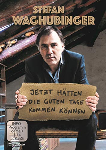 Stefan Waghubinger: Jetzt Hätten Die Guten Tage Kommen Können