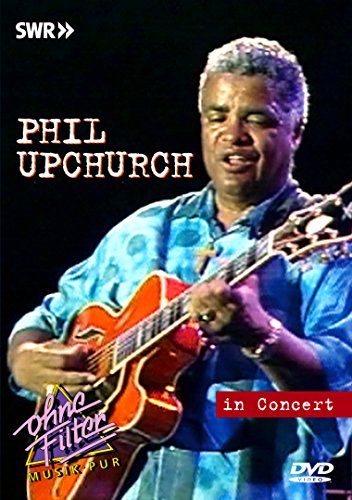 Phil Upchurch - In Concert: Ohne Filter [Edizione: Regno Unito]