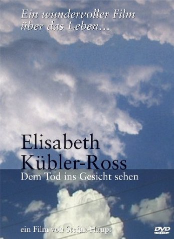 Elisabeth Kübler-Ross - Dem Tod Ins Gesicht Sehe