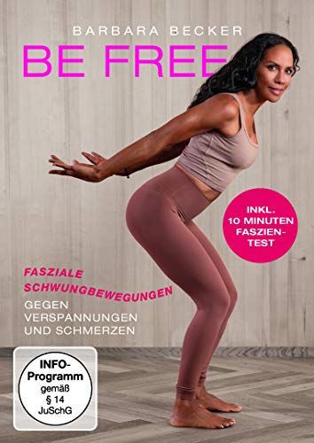 Barbara Becker - Be Free: Fasziale Schwungbewegungen Gegen Verspannungen Und Schmerzen