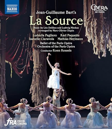 Bart: La Source [Ludmila Pagliero; Isabelle Ciaravola; Karl Paquette; Mathias Heymann; Ballet Of The Paris Opéra; Orchestra Of The Paris Opéra; Koen K
