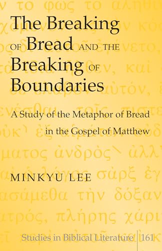 Lang, Peter The Breaking Of Bread And The Breaking Of Boundaries: A Study Of The Metaphor Of Bread In The Gospel Of Matthew