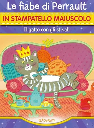 Il Gatto Con Gli Stivali. Le Fiabe Di Perrault In Stampatello Maiuscolo. Fiabe In Stampatello. Ediz. Illustrata