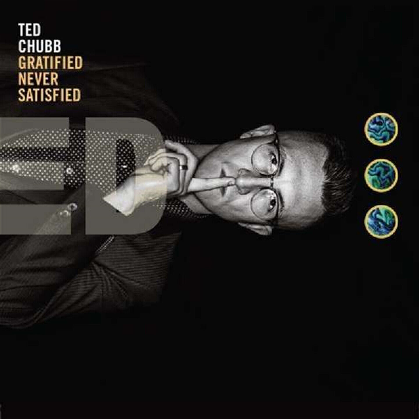 Ted Chubb - Gratified Never Satisfied