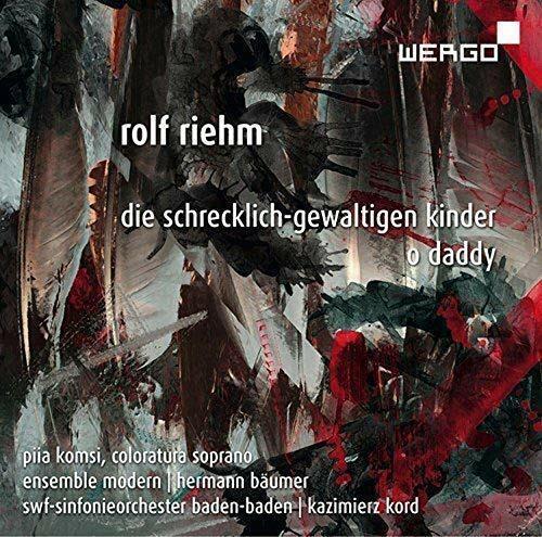 Rolf Riehm  - Die Schrecklich-gewaltigen Kinder, O Daddy - Cd