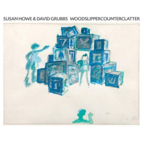 Susan Howe & David Grubbs WOODSLIPPERCOUNTERCLATTER (CD) Album