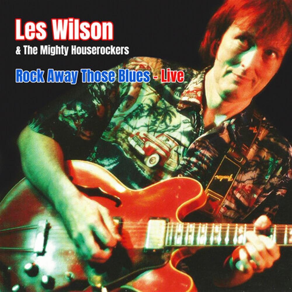 Rock Away Those Blues: Live - Les Wilson & The Mighty House Rockers (Audio Cd)