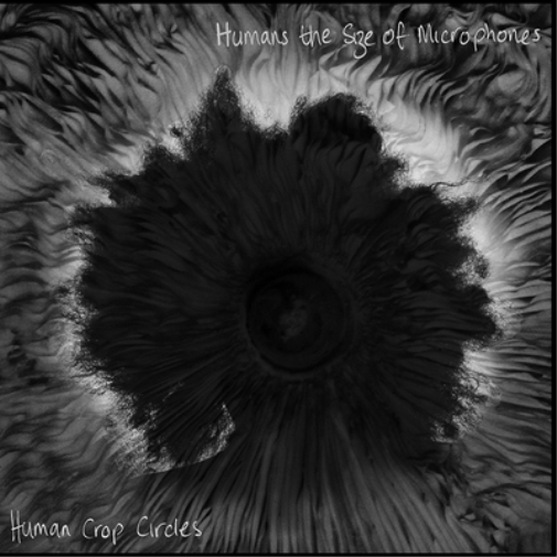 Humans the Size of Microphones Human Crop Circles (Vinyl LP) 12" Album